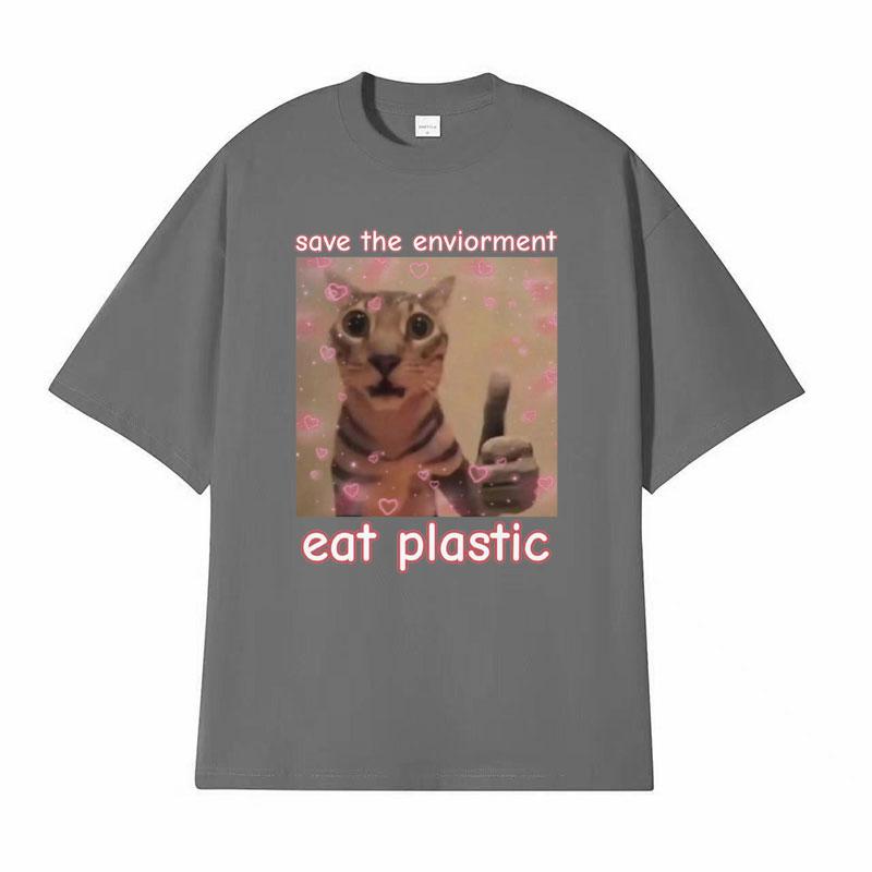 Funny Save The EnvironUnisext Eat Plastic Cat Meme T Shirt Unisex Women Fashion Humor Casual Tshirt 100 Cotton Short Sleeve T Shirts