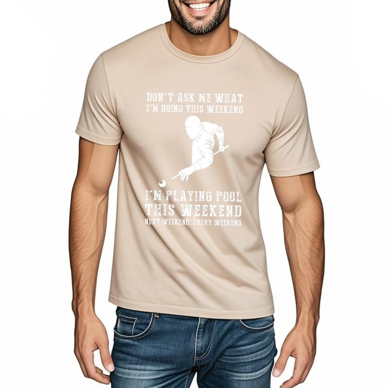 Oversized Summer For Man T Shirt Dont Ask Me What Im Doing This Weekend Im Playing Pool This Weekend Next Weekend Every