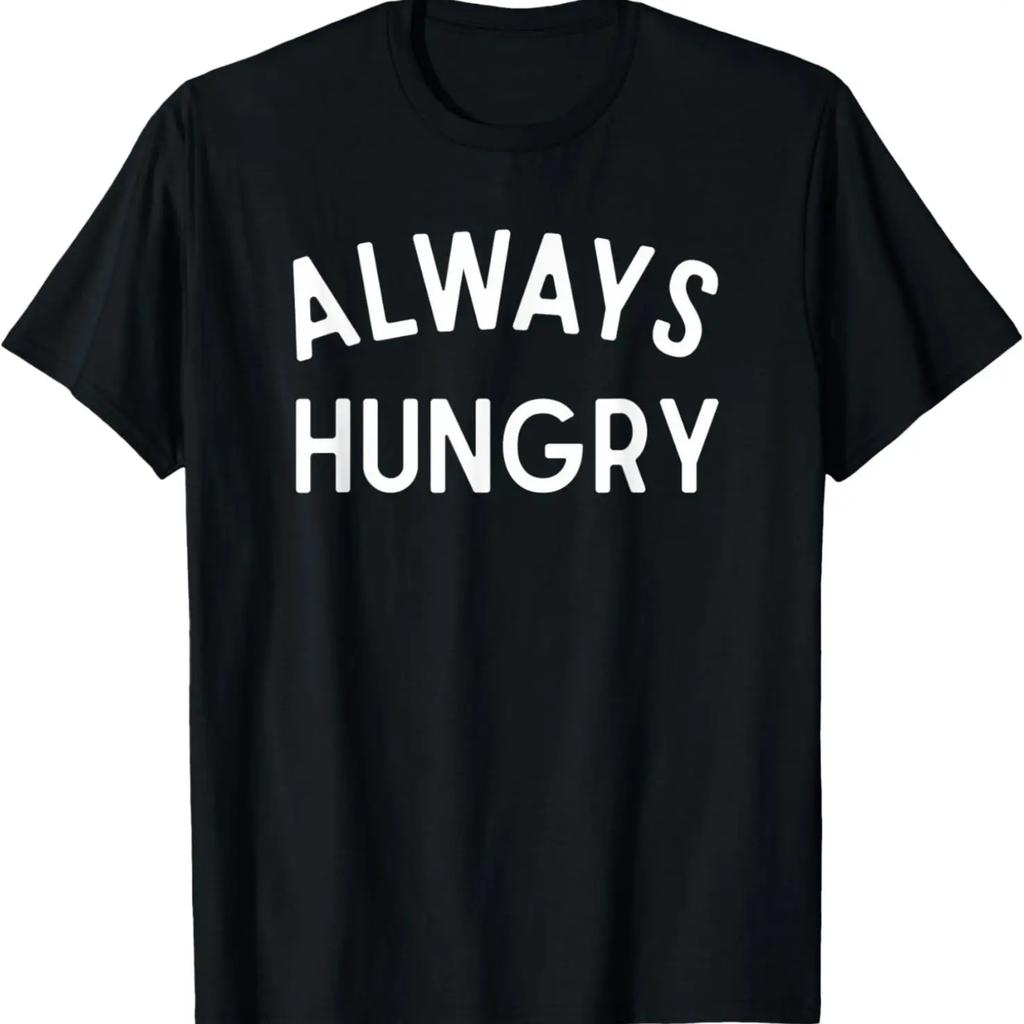 I'm Always Hungry Funny Sarcastic Humour Dad Men Husband T-Shirt