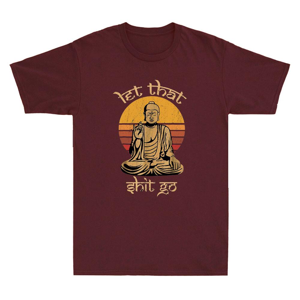 Let That Sht Go Buddha Funny Saying Quote Meme Joke Gifts Vintage Unisexs Tshirta