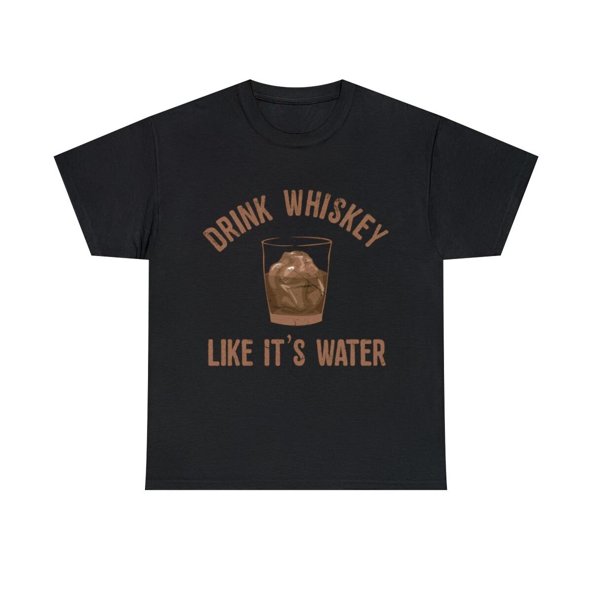 Drink Whiskey Like Its Water Graphic Tee Shirt, S-5XL L