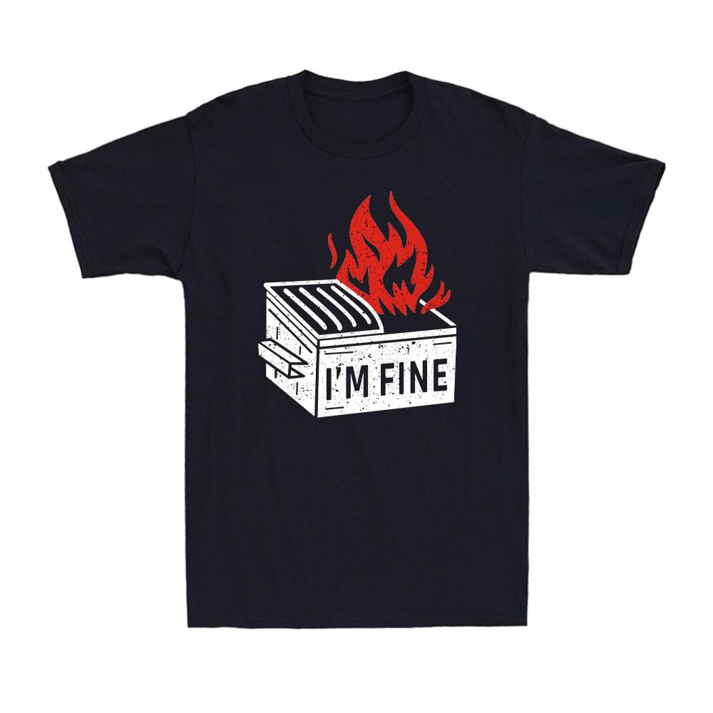 I m Fine T-Shirt Funny Dumpster Fire Flaming Garbage Men s Short Sleeve T-Shirt S