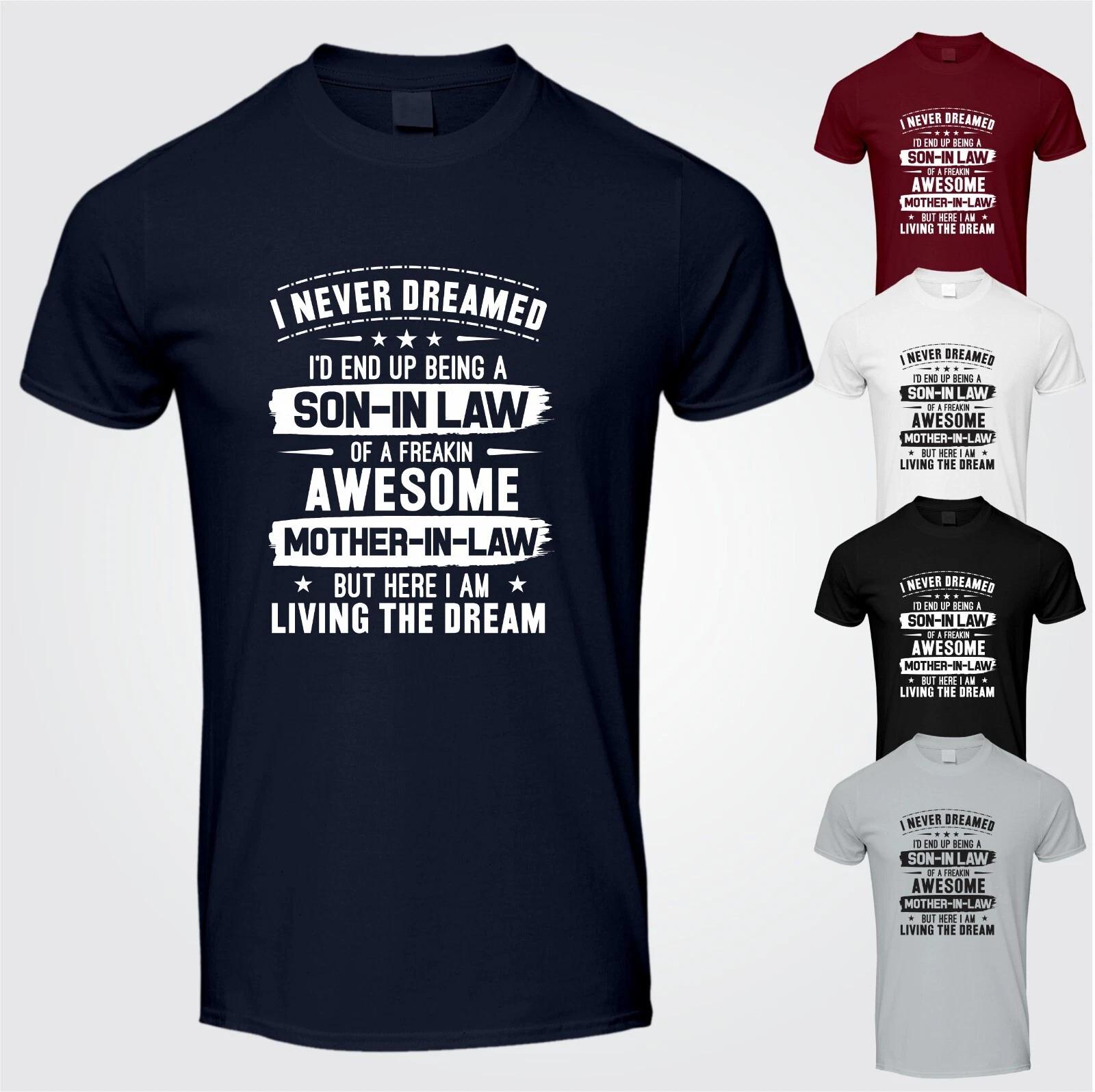 I Never Dreamed I d End up a Son In Law TShirt Awesome Mother In Law Gift TShirt S