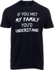 If You Met My Family You'd Understand Black T-shirt