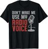 Don't Make Me Use My Radio Voice Ham Radio Operator Gift Unisex T-Shirt