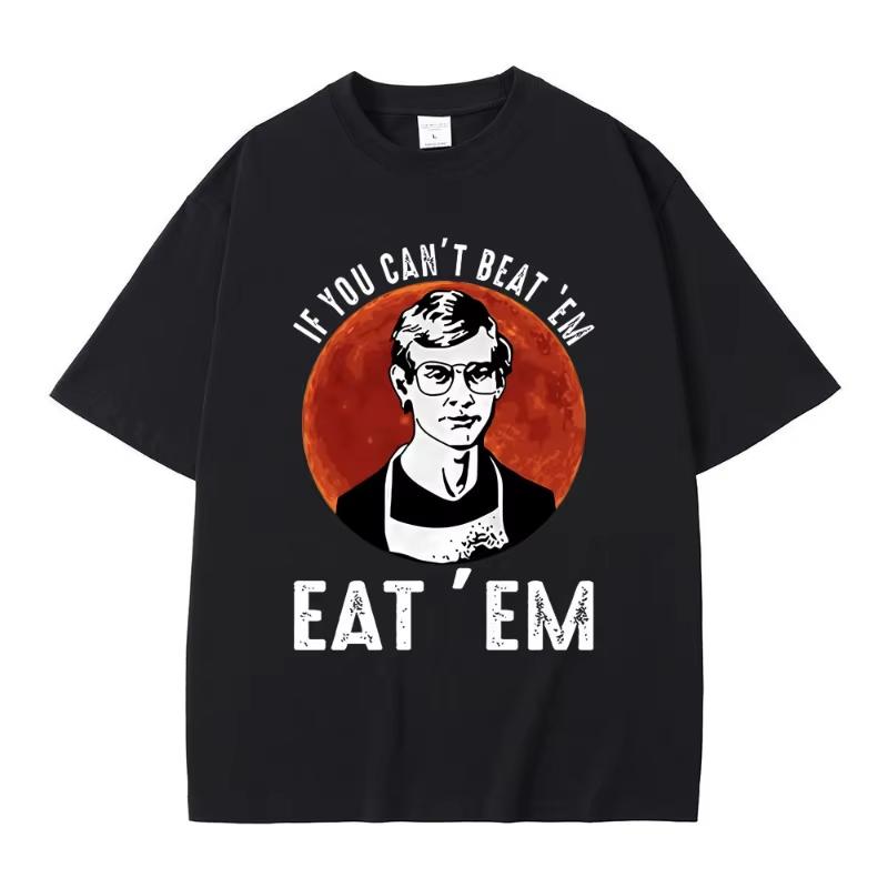 If You Can' Beat Em Eat Em Effrey Dahmer Inspired Funny Joke Spoof Humor T Shirt Men Women T-shirt Classic 100% Cotton T-shirt