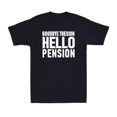 Vaarwel Spanning Hallo Pensioen Grappige Uitspraak Cadeau Mannen039;s Pensioen T-shirt Unisex T-shirt