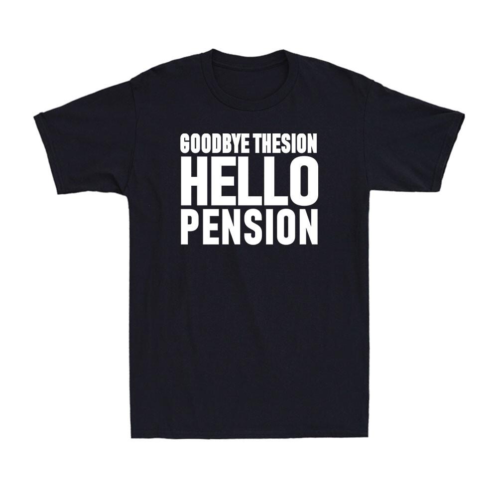 

Goodbye Tension Hello Pension Funny Saying Gift Men s Retirement T-Shirt Unisex T-Shirt XXL