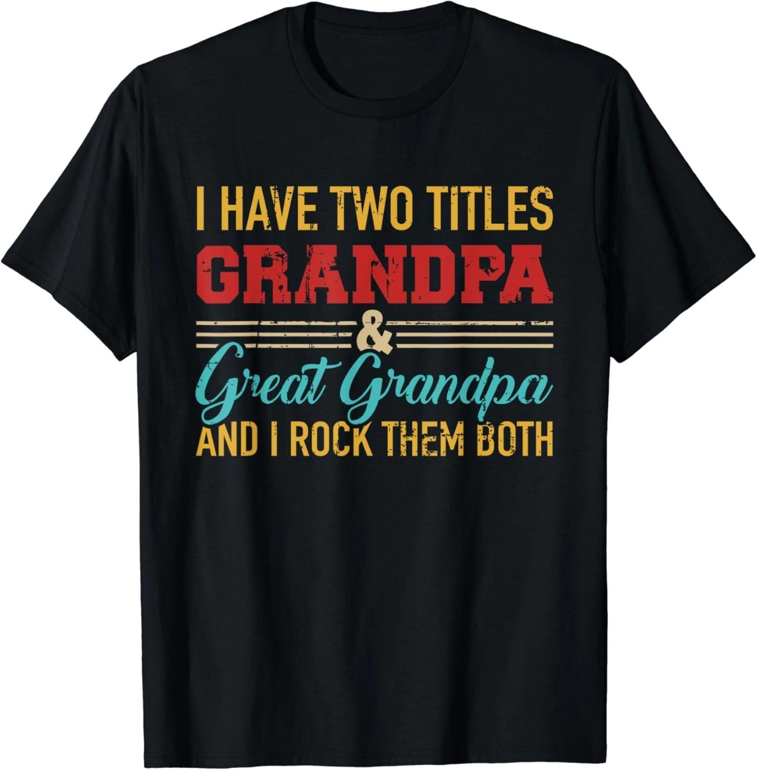 

I have two titles grandpa and great grandpa and rock both Gift Unisex T-Shirt L