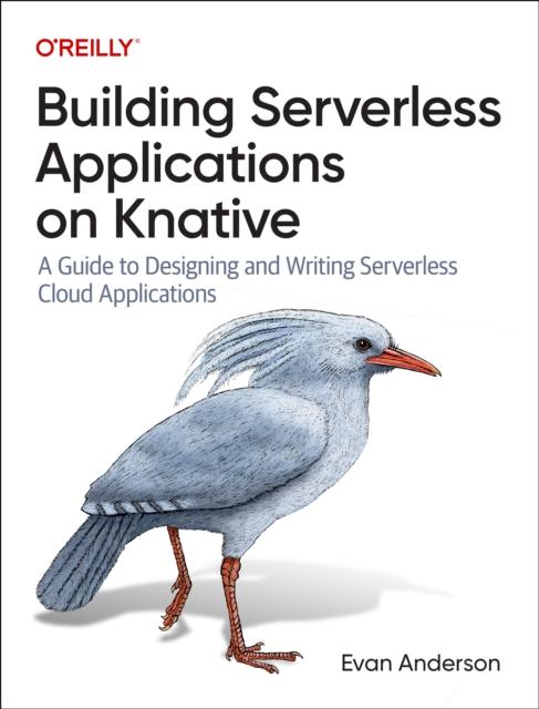 Libro Building Serverless Applications On Knative : A Guide To Designing and Writing Serverless Cloud Applications