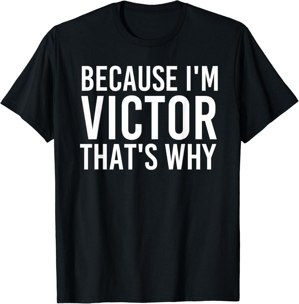 

BECAUSE I M VICTOR THAT S WHY Fun Shirt Funny Gift Unisex T-Shirt S
