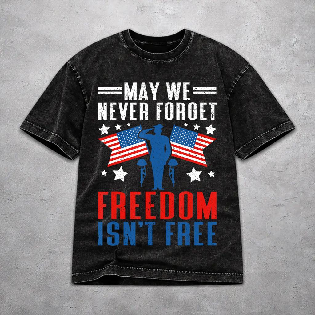 Fashion Men Women May We Never Forget Freedom Isnt Free Tee Shirt Washed Style T Shirts Outfits