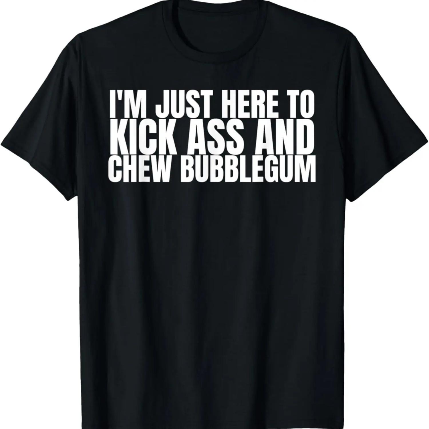 I m Just Here To Kick Ass and Chew Bubblegum 80s Movie Quote T-Shirt S чёрный