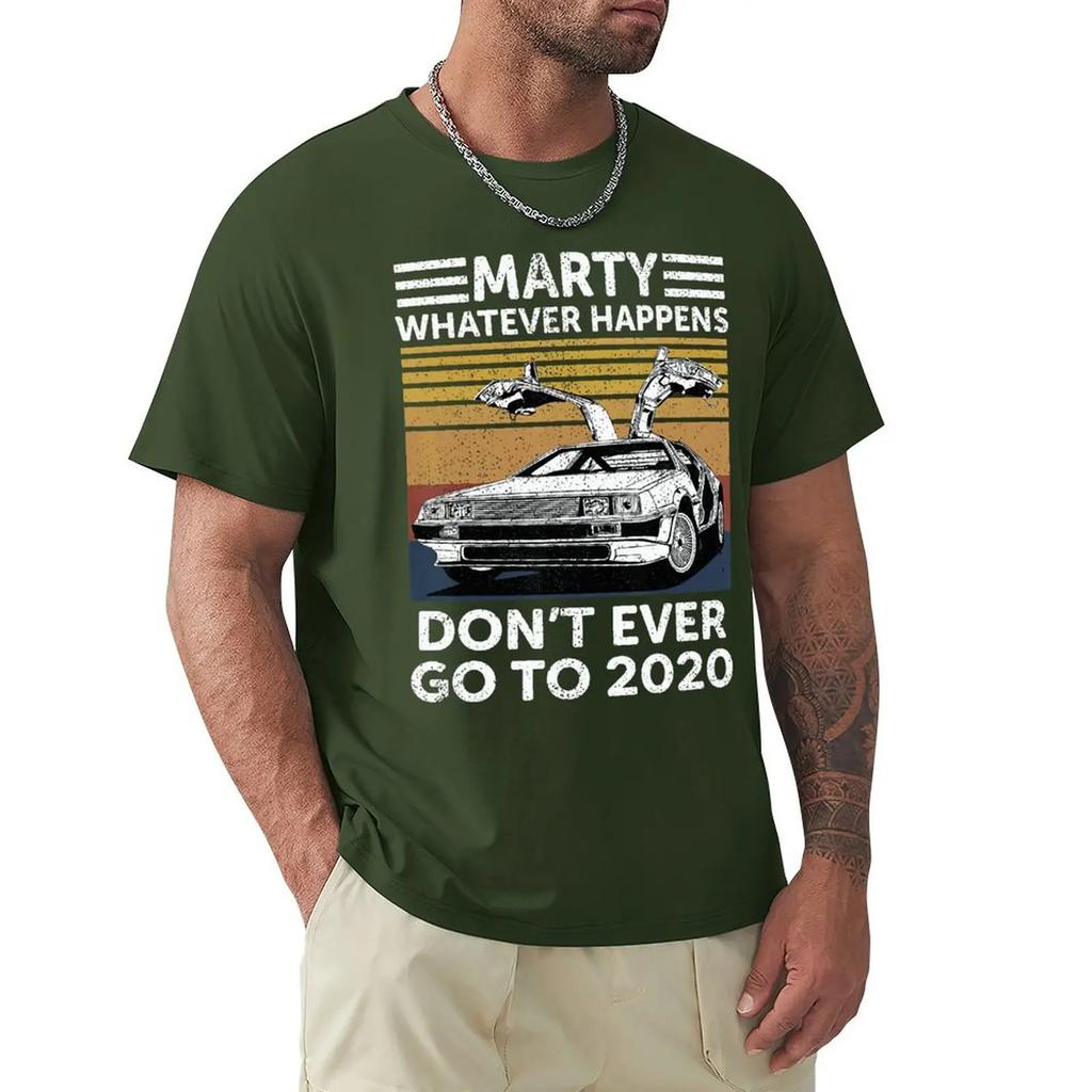 Vintage Car Marty Whatever Happens Don't Ever Go to 2020 T Shirt Harajuku Short Sleeve T-shirt 100% Cotton Graphics Tshirt Tops