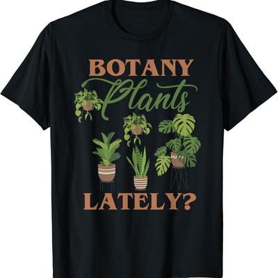 Botany Plants Lately_ Funny Tropical Botanical Plant Lover T Shirt