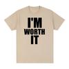 IM WORTH IT Vintage tshirt Personalized English Letter Printed Slogan Cotton Unisex T shirt New TEE TSHIRT Womens tops