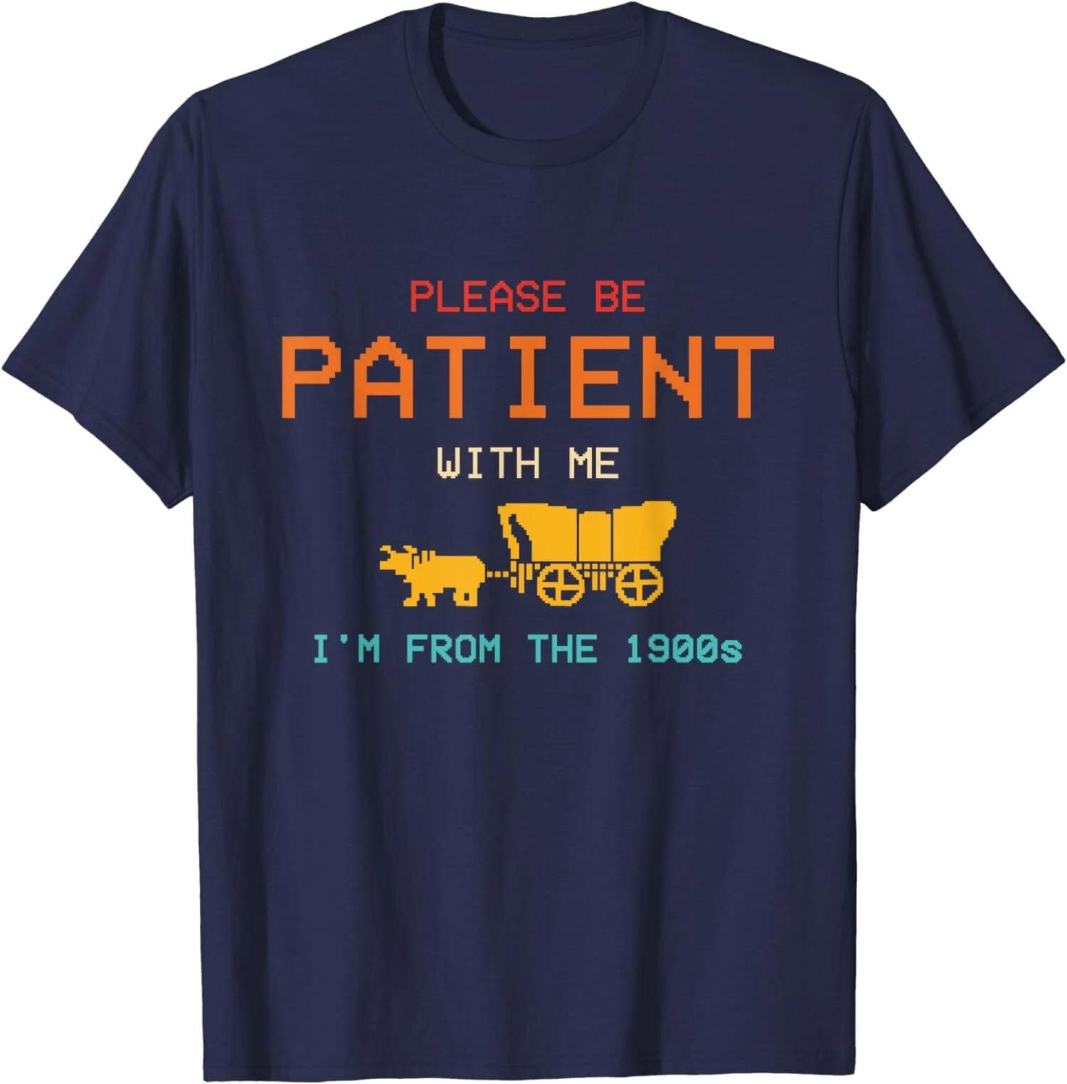 Please Be Patient With Me I m From The 1900s Vintage T shirt 4XL