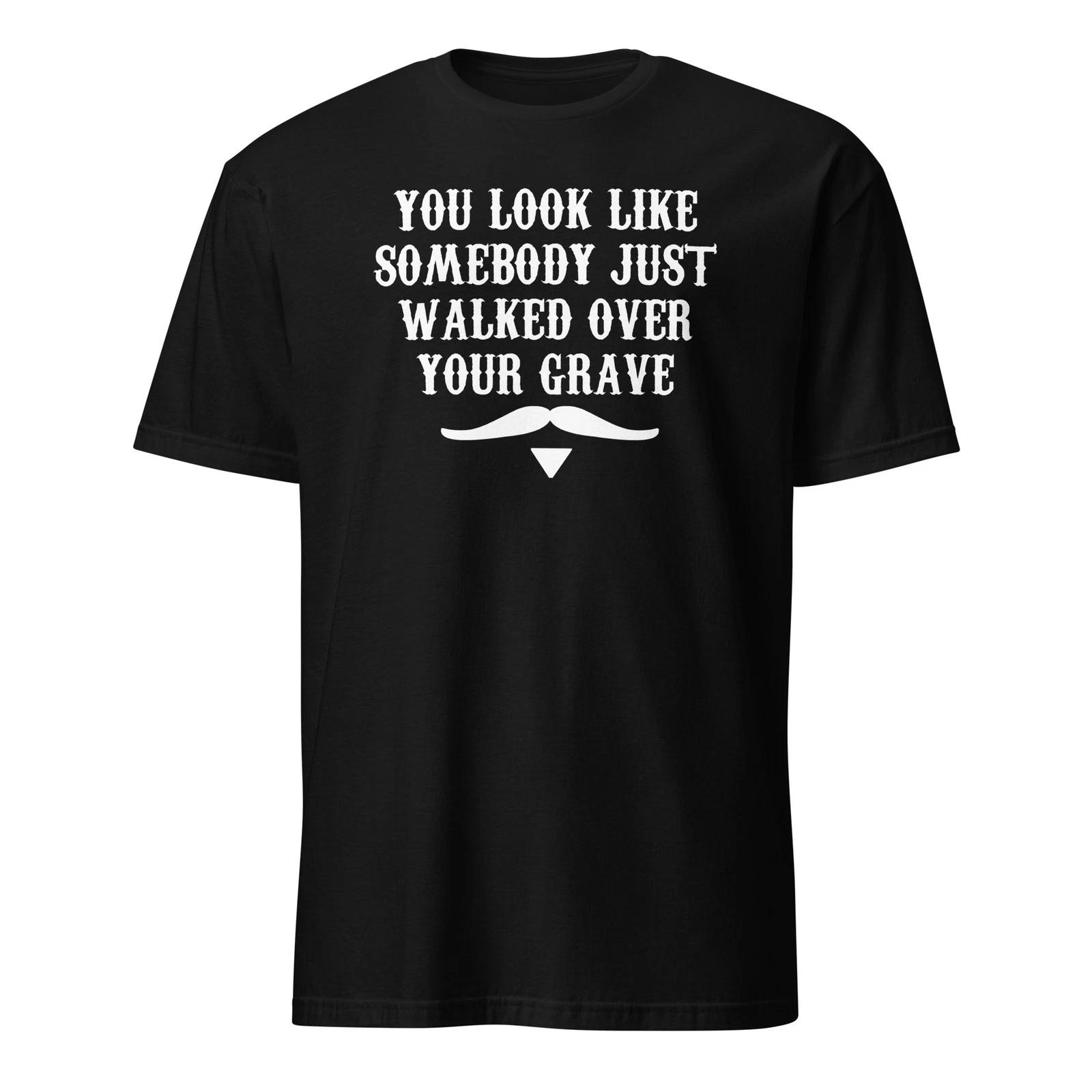 

You Look Like Somebody Just Walked Over Your Grave - Doc Holliday Shirt - Unisex M