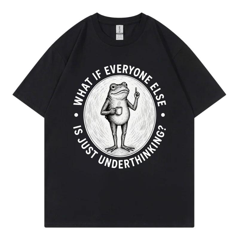 What If Everyone Else Is Just Underthinking Funny Frog Meme T Shirt Unisex Vintage Fashion Tshirt Summer Casual Loose Tshirts