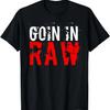 _Pro Wrestling_ Goin In Raw T-Shirt T-Shirt