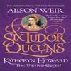 Six Tudor Queens Katheryn Howard The Tainted Queen by Alison Weir Paperback Book 9781472227812