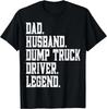 Funny Dad Husband Dump Truck Driver Legend Gift Unisex T-Shirt