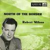Disco de 7 polegadas ROBERT WILSON North Of The Border 7EG8374 His Masters Vo 1962 Reino Unido Música Mundial Usado