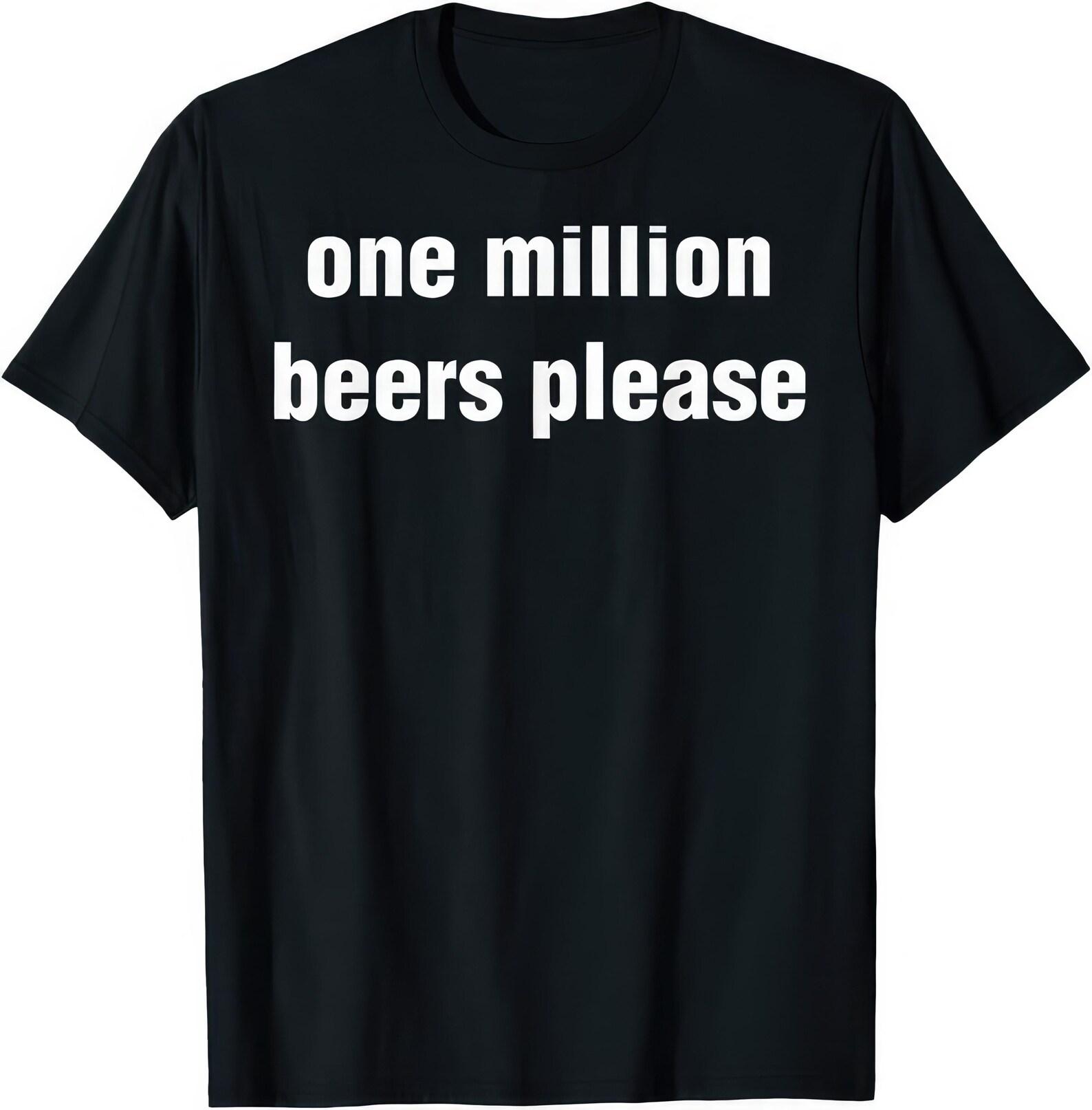 One Million Beers Please T shirt 4XL