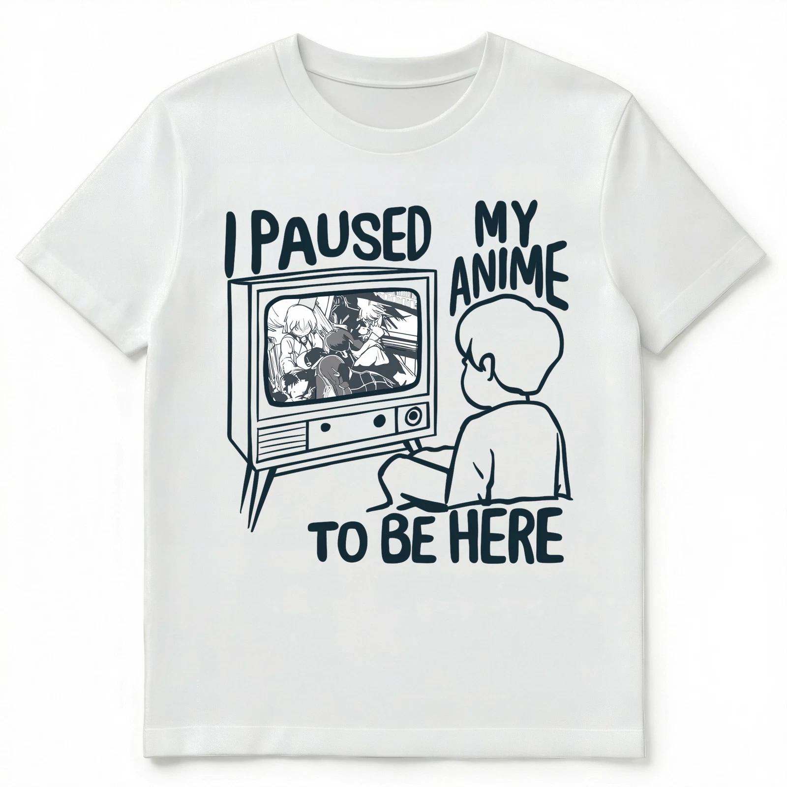 I Paused My Anime To Be Here Funny Unisex T-Shirt XL