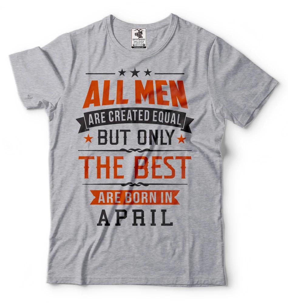 All Men Are Created Equal Best Are Born In April Birthday Gift Ideas Tshirt S