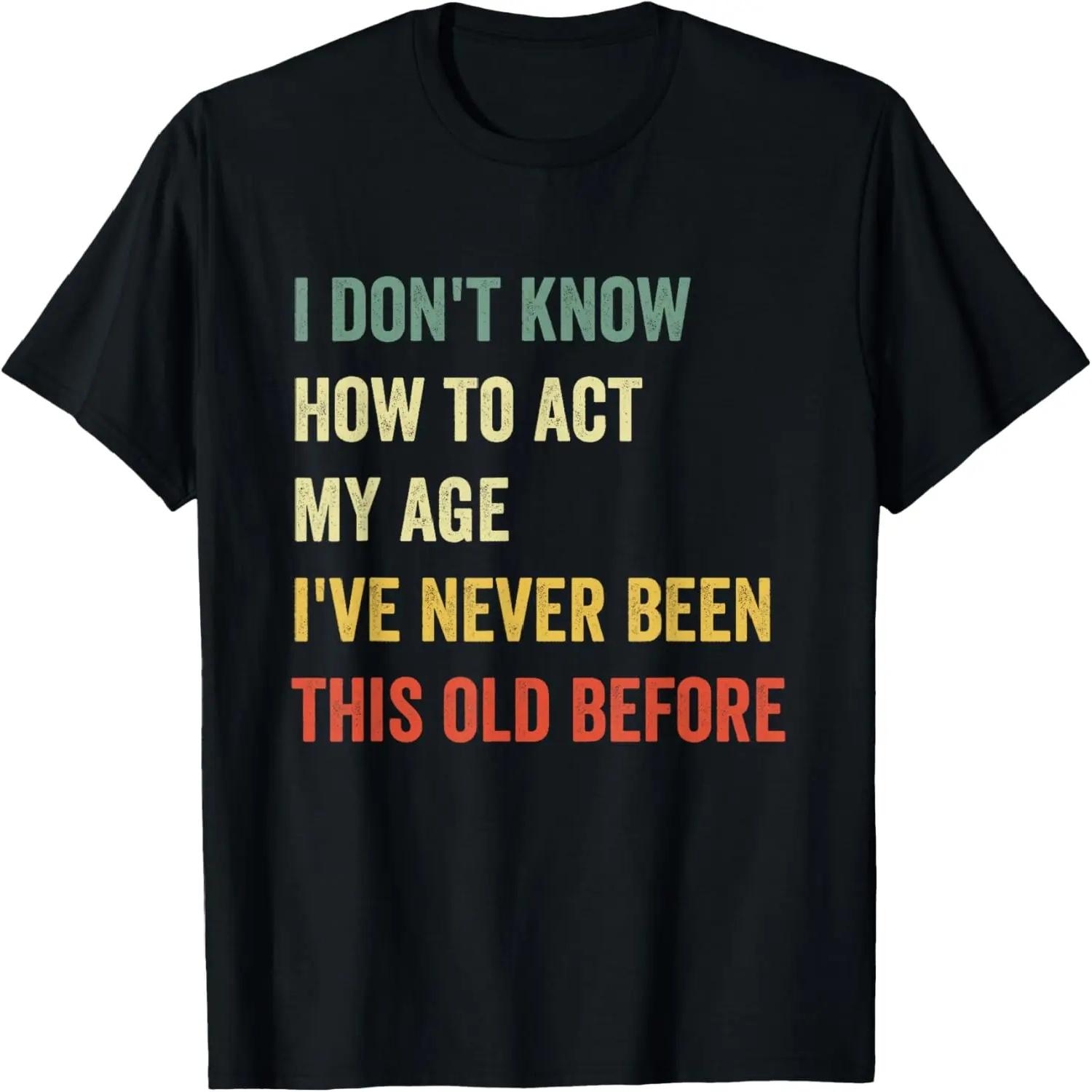 Funny Cool Saying Design I Don t Know How to Act My Age T-Shirt S чёрный