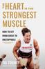 The The Heart Is the Strongest Muscle : How To Get from Great To Unstoppable Book