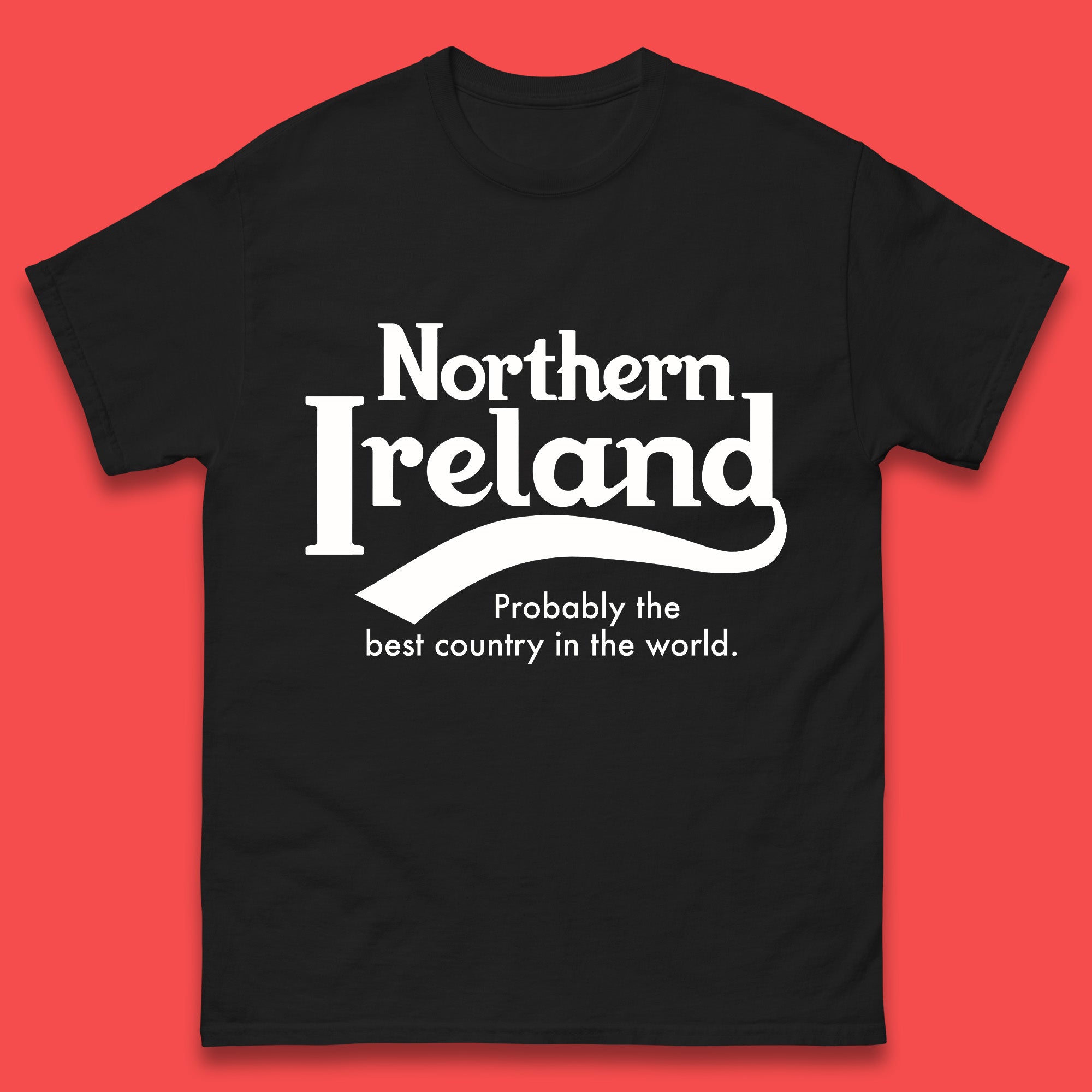 

North Ireland Probably The Best Country In The World Mens T Shirt Womens Tops Tees XL