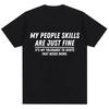 Funny My People Skills Are Just Fine Graphic T Shirts Humor Joke Novelty Fashion T-shirts Men Women Loose Cotton Casual T-shirts