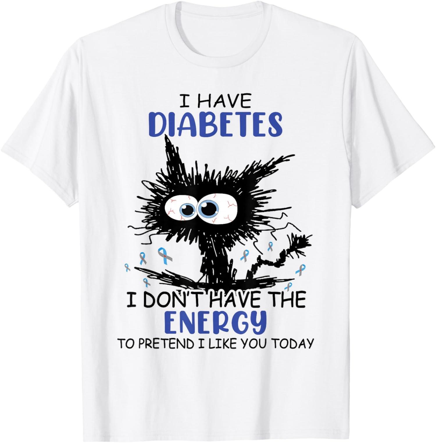 I Have Diabetes I Don t Have The Energy To Pretend Unisex T-Shirt S