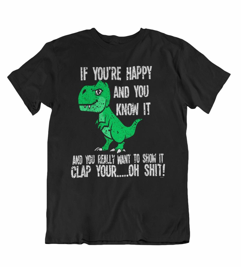 Womens T-REX T-Shirt Mens Womens Tees Top Happy You Know It Clap Your..OH S**t Funny Dinosaur