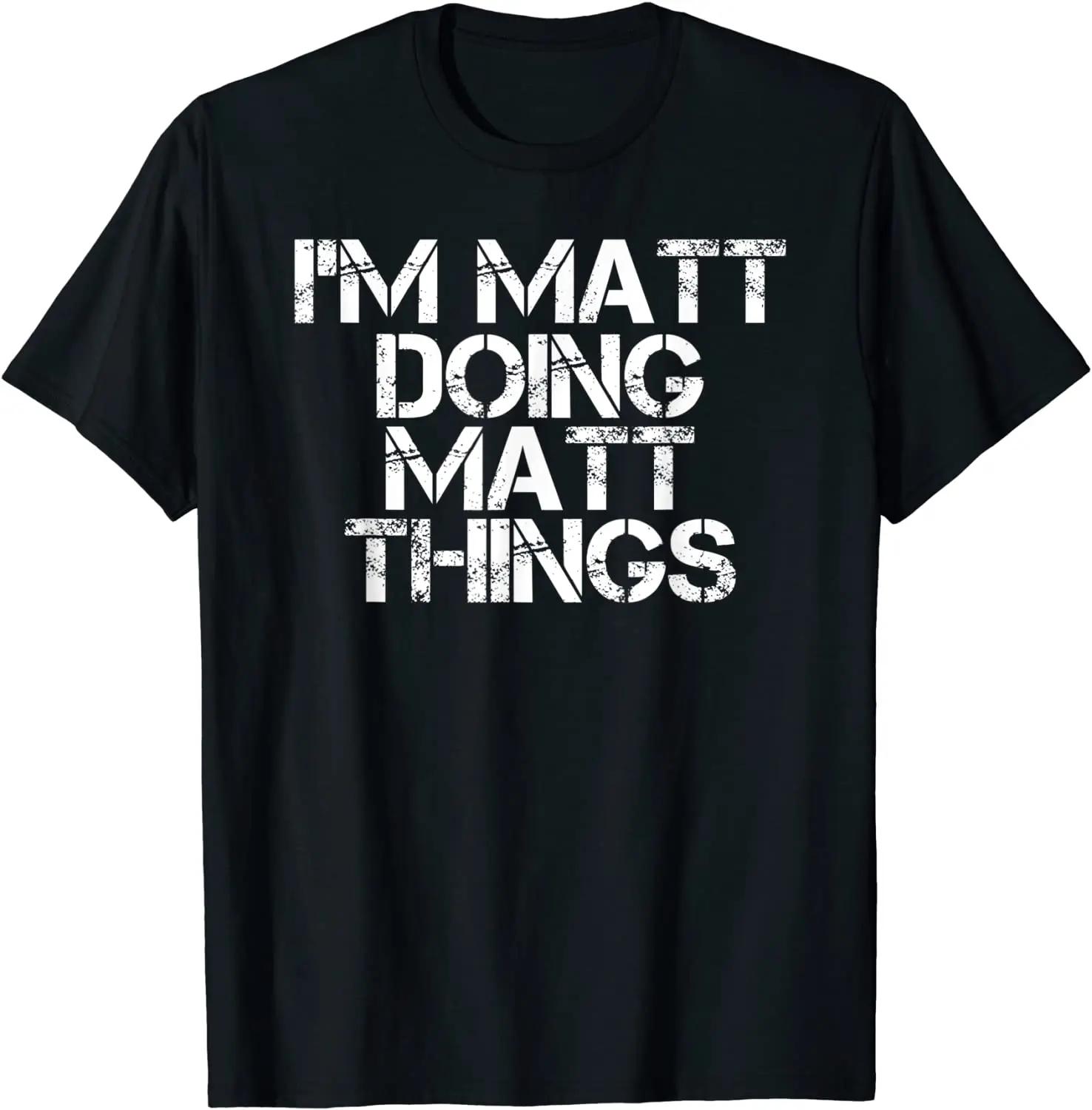 IM MATT DOING MATT THINGS Funny Tshirt Funny Birthday Nam... M