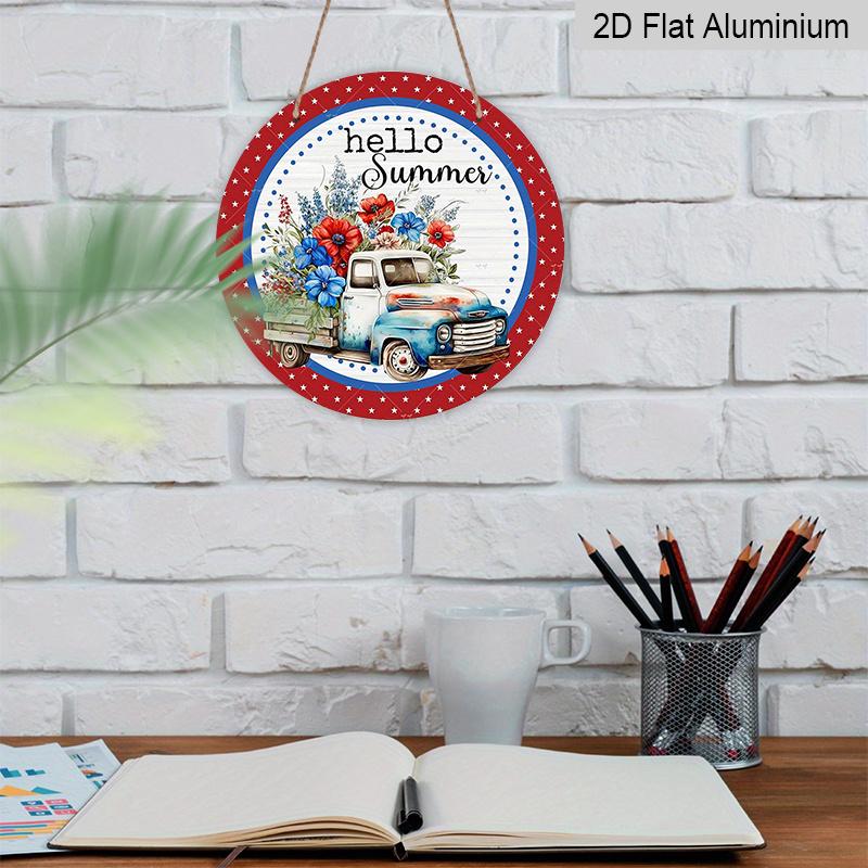 2D Flat, 1pc Round "Hello Summer" 4th of July Aluminum Hanging Sign, Vintage Truck Flower Patriotic Design, Rustic Farmhouse Metal Wall Decor