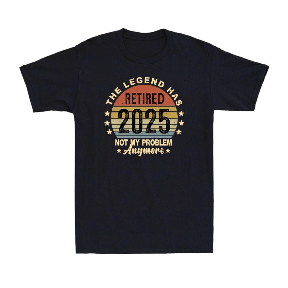 The Legend Has Retired 2025 Not My Problem Anymore Retirement Gift Men s T-Shirt M