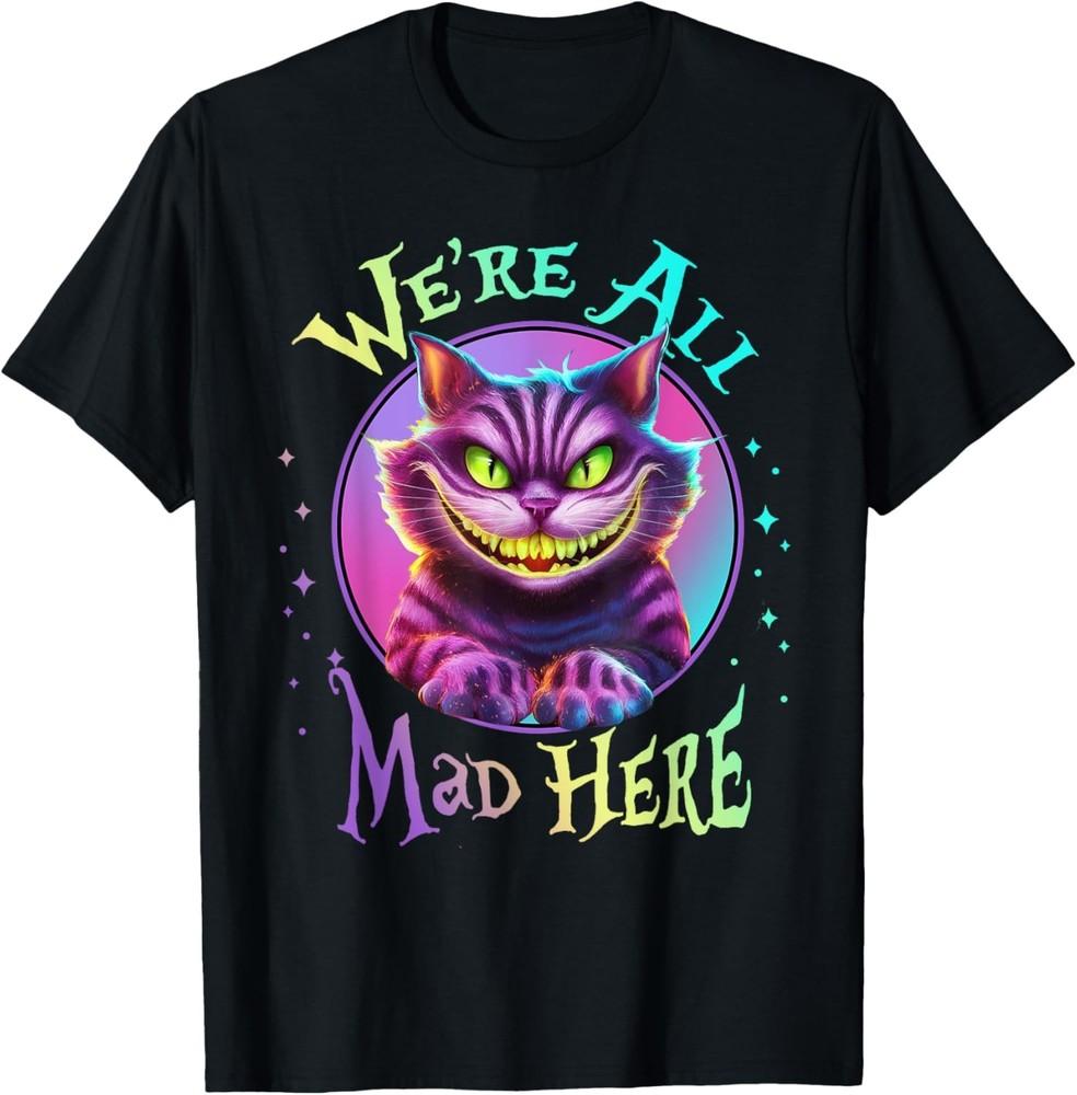 We re All Mad Here Wonderland Funny Cat Mysterious Smile T-Shirt Unisex T-Shirt L