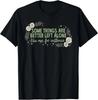 Some Things Are Better Left Alone Like Me for Instance T-Shirt