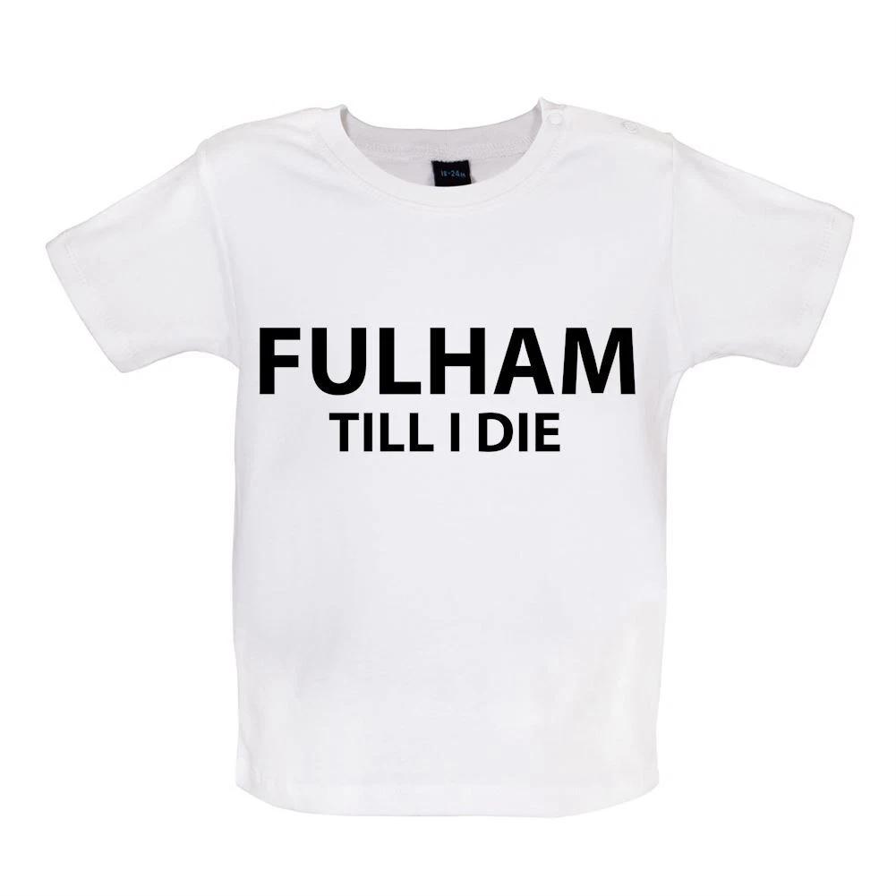 

Fulham Till I Die - Baby Kids Boys Girls Unisex T-Shirt / Babygrow - Craven Cottage Cottagers Football 100