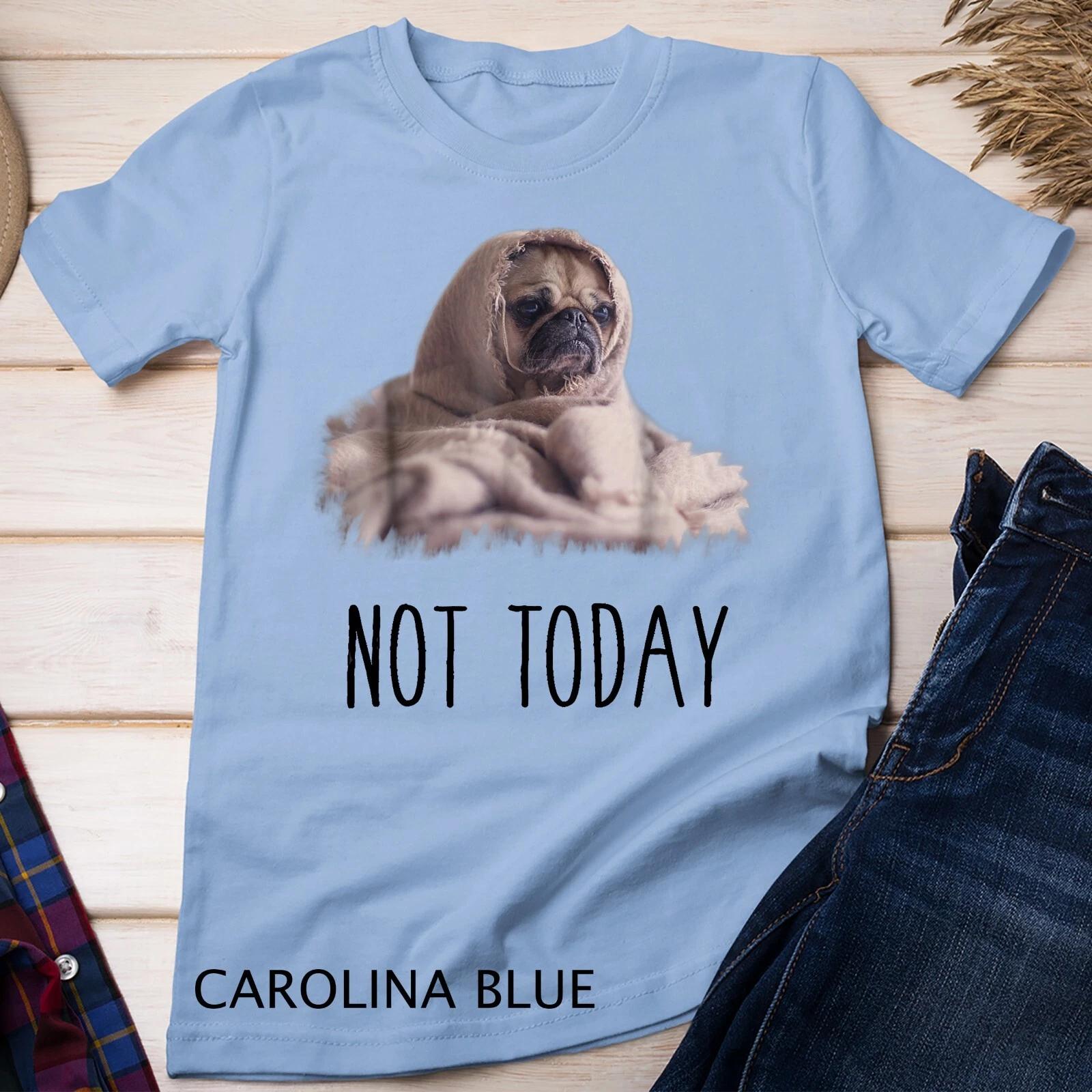 Not Today Pug T-Shirt Funny Cute Blanket Dog Tee Unisex T-shirt 3XL