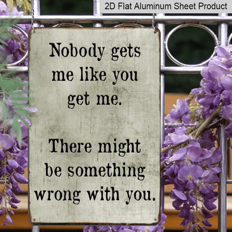 2D Flat Americana Aluminium Wall Hanging Sign - "Nobody Gets Me Like You" Quote Plaque, Pre-Drilled, with No Electricity Needed, for Home, Garden