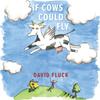 If Cows Could Fly by David Fluck Hardback Book 9781398471993