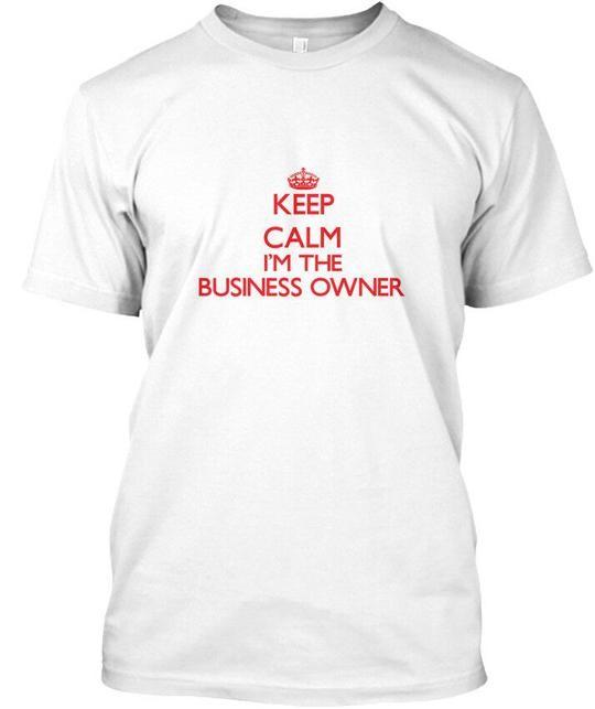 Keep Calm Im The Business Owner - Na T-Shirt Made in the USA Size S to 5XL M