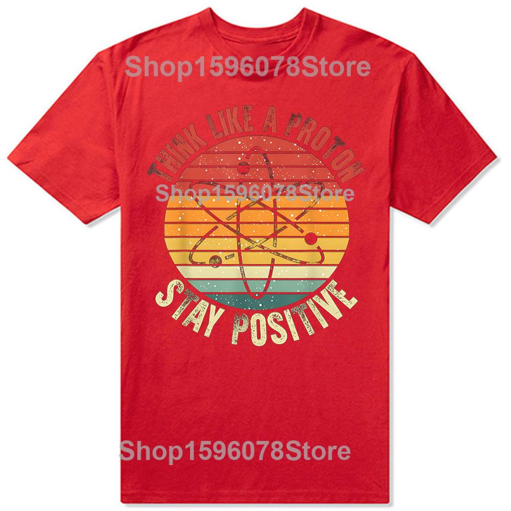 Nerd Think Like A Proton Stay Positive Retro Chemistry Tshirts Men Fashion Casual Tshirt 100 Cotton Loose Oversized T Shirt S