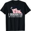 Funny I Graduated Can I Go Back To Bed Now Graduation Pig T-Shirt