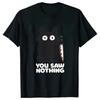 Funny Cat You Saw Nothing Graphic Tshirt Unisex Unisex High Quality Short Sleeve Top Humor Meme Printed Unisex Tees