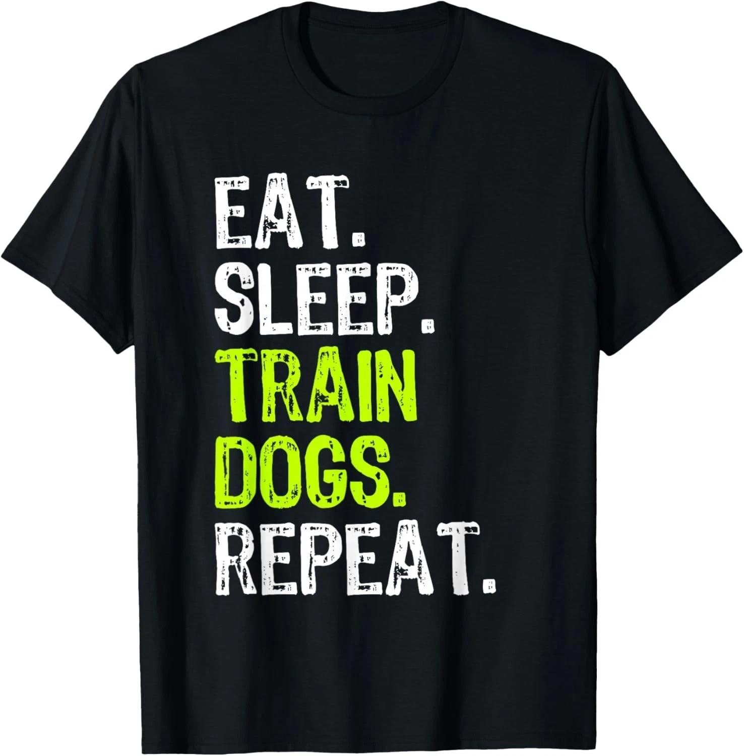 Eat Sleep Train Dogs Trainer Training Funny Gift Unisex T-Shirt 4XL